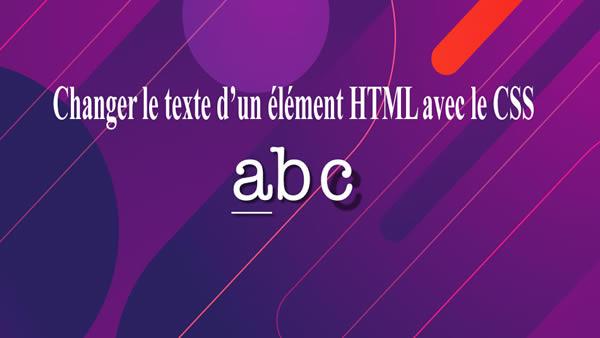 Changer le texte d’un élément HTML avec le CSS ou Javascript
